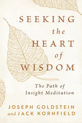 A bölcsesség szívét keresve: Az éleslátás-meditáció útja - Seeking the Heart of Wisdom: The Path of Insight Meditation