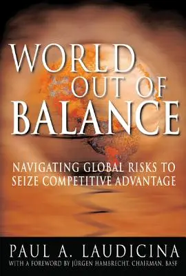 Egyensúlyából kibillent világ: Navigálás a globális kockázatok között a versenyelőny megragadása érdekében - World Out of Balance: Navigating Global Risks to Seize Competitive Advantage