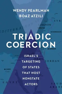 Triadikus kényszerítés: Izrael célpontjai a nem állami szereplőket befogadó államok ellen - Triadic Coercion: Israel's Targeting of States That Host Nonstate Actors