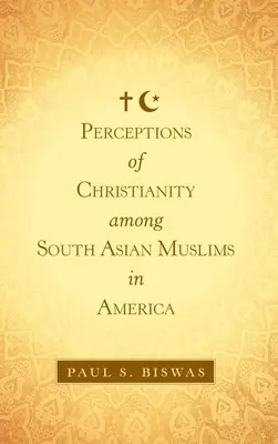 A kereszténység megítélése a dél-ázsiai muszlimok körében Amerikában - Perceptions of Christianity Among South Asian Muslims in America