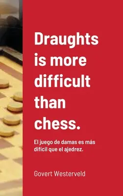 A dámajáték nehezebb, mint a sakk..: El juego de damas es ms difcil que el ajedrez. - Draughts is more difficult than chess.: El juego de damas es ms difcil que el ajedrez.