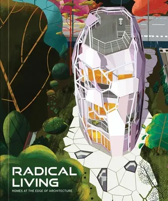 Radikális élet: Otthonok az építészet határán - Radical Living: Homes at the Edge of Architecture