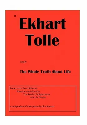 Ha Ekhart Tolle tudná a teljes igazságot az életről - If Ekhart Tolle Knew The Whole Truth About Life