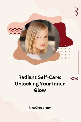 Sugárzó öngondoskodás: A belső ragyogás felszabadítása - Radiant Self-Care: Unlocking Your Inner Glow