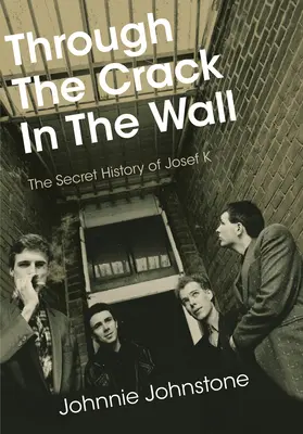 A fal repedésén át: Josef K. titkos története - Through the Crack in the Wall: The Secret History of Josef K