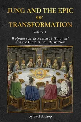 Jung és az átváltozás eposza - 1. kötet: Wolfram von Eschenbach „Parzival” és a Grál mint átváltozás” - Jung and the Epic of Transformation - Volume 1: Wolfram von Eschenbach's Parzival