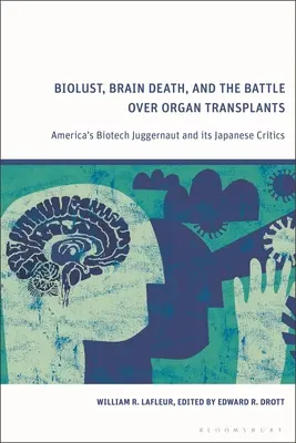 Biolust, agyhalál és a szervátültetésekért folytatott harc: Amerika biotechnológiai óriáscége és japán bírálói - Biolust, Brain Death, and the Battle Over Organ Transplants: America's Biotech Juggernaut and Its Japanese Critics