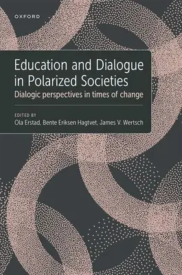 Oktatás és párbeszéd a polarizált társadalmakban: Párbeszédes perspektívák a változás idején - Education and Dialogue in Polarized Societies: Dialogic Perspectives in Times of Change