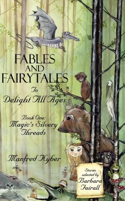 Mesék és mesék minden korosztály számára: A varázslat ezüstös szálai Bk.1 - Fables and Fairytales to Delight All Ages: Magic's Silvery Threads Bk.1