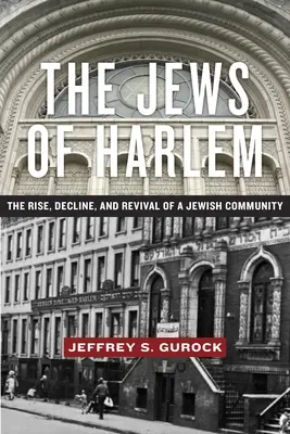 A harlemi zsidók: Egy zsidó közösség felemelkedése, hanyatlása és újjászületése - The Jews of Harlem: The Rise, Decline, and Revival of a Jewish Community