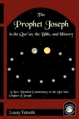 József próféta a Koránban, a Bibliában és a történelemben - The Prophet Joseph in the Qur'an, the Bible, and History