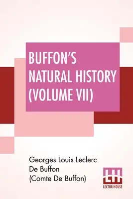 Buffon természetrajza (VII. kötet): A Föld elméletét tartalmazó, franciából James Smith Barr által lefordított és jegyzetekkel ellátott tízkötetes kötet. - Buffon's Natural History (Volume VII): Containing A Theory Of The Earth Translated With Noted From French By James Smith Barr In Ten Volumes