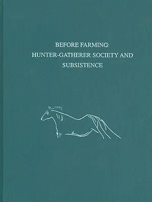 A földművelés előtt - Vadászó-gyűjtögető társadalom és a megélhetés - Before Farming – Hunter–Gatherer Society and Subsistence