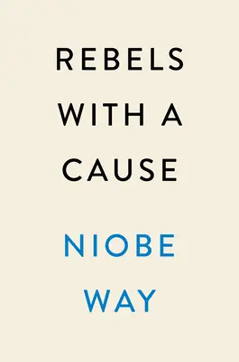 Lázadók egy ügy érdekében: A fiúk, önmagunk és kultúránk újragondolása - Rebels with a Cause: Reimagining Boys, Ourselves, and Our Culture