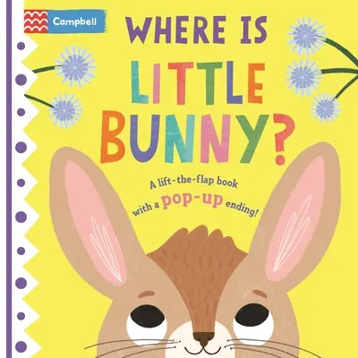 Hol van a kis nyuszi?: A felemelhető, lapozható könyv Pop-Up befejezéssel! - Where Is Little Bunny?: The Lift-The-Flap Book with a Pop-Up Ending!