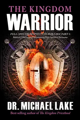 A királyság harcosa: Teljes körű szellemi hadviselés 1. rész: A bibliai tisztázás és a szellemi határvonal fenntartása - The Kingdom Warrior: Full-Spectrum Spiritual Warfare Part 1: Biblical Clearing and Maintaining your Spiritual Perimeter