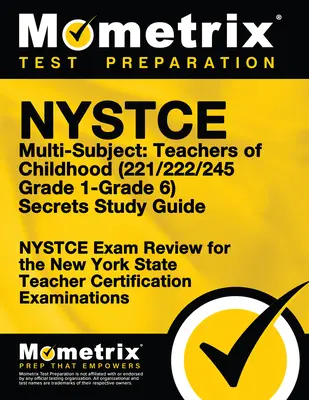 NYSTCE Multi-Subject: (221/222/245 Grade 1-Grade 6) Secrets Study Guide: NYSTCE Test Review for the New York State Teacher Certi - NYSTCE Multi-Subject: Teachers of Childhood (221/222/245 Grade 1-Grade 6) Secrets Study Guide: NYSTCE Test Review for the New York State Teacher Certi