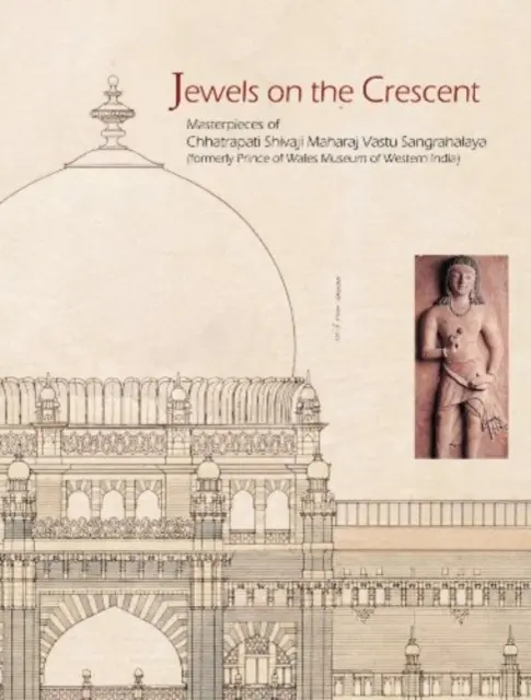 Ékszerek a félholdon a Chatrapati Shivaji Maharaj Vastu Sangrahalaya Volt Prince of Wales Nyugat-India múzeuma - Jewels on the Crescent the Chatrapati Shivaji Maharaj Vastu Sangrahalaya Formerly Prince of Wales Museum of Western India