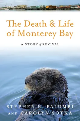 A Monterey-öböl halála és élete: A megújulás története - The Death and Life of Monterey Bay: A Story of Revival