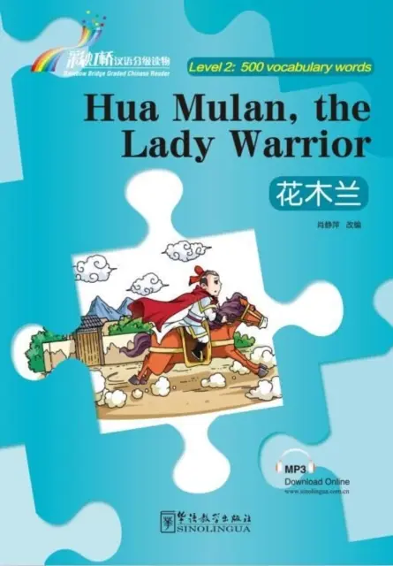 Hua Mulan,the Lady Warrior - Rainbow Bridge Graded Chinese Reader, 2. szint: 500 Vocabulary Words - Hua Mulan,the Lady Warrior - Rainbow Bridge Graded Chinese Reader, Level 2: 500 Vocabulary Words