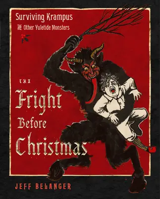 A karácsony előtti rémület: A krampusz és más karácsonyi szörnyek, boszorkányok és szellemek túlélése - The Fright Before Christmas: Surviving Krampus and Other Yuletide Monsters, Witches, and Ghosts