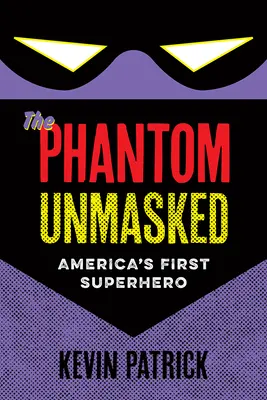 A fantom leplezetlenül: Amerika első szuperhőse - The Phantom Unmasked: America's First Superhero