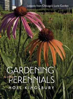 Kertészkedés évelő növényekkel: A chicagói Lurie-kert tanulságai - Gardening with Perennials: Lessons from Chicago's Lurie Garden