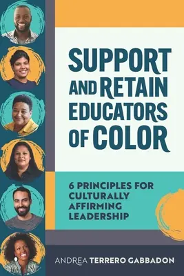 A színes bőrű oktatók támogatása és megtartása: 6 alapelv a kulturálisan megerősítő vezetéshez - Support and Retain Educators of Color: 6 Principles for Culturally Affirming Leadership