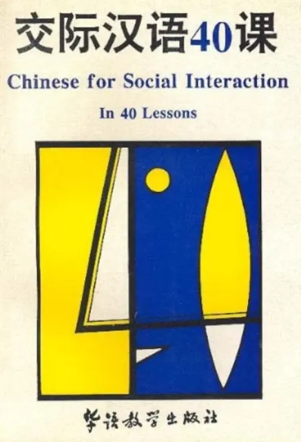 Kínai nyelv a társas érintkezéshez 40 leckében - Chinese for Social Interaction in 40 Lessons