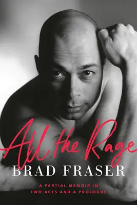 All the Rage: Részleges emlékirat két felvonásban és egy prológusban - All the Rage: A Partial Memoir in Two Acts and a Prologue