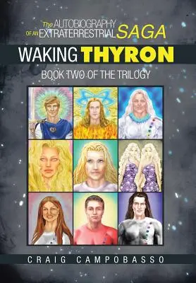 Egy földönkívüli saga önéletrajza: Thyron felébresztése - The Autobiography of an ExtraTerrestrial Saga: Waking Thyron