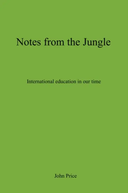 Feljegyzések a dzsungelből - Nemzetközi oktatás napjainkban - Notes From The Jungle - International Education in Our Time