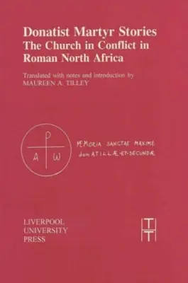 Donatista mártírok történetei: Az egyház konfliktusban a római Észak-Afrikában - Donatist Martyr Stories: The Church in Conflict in Roman North Africa