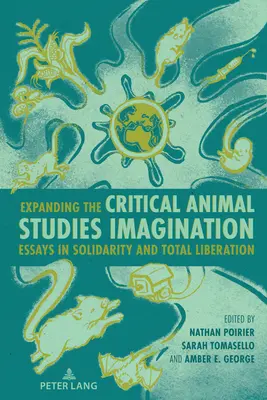 A kritikai állattudományi képzelet kiterjesztése: Esszék a szolidaritásról és a teljes felszabadításról - Expanding the Critical Animal Studies Imagination: Essays in Solidarity and Total Liberation