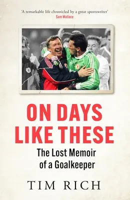 Ilyen napokon: Egy kapus elveszett emlékiratai - On Days Like These: The Lost Memoir of a Goalkeeper