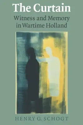 A függöny: Tanúságtétel és emlékezet a háborús Hollandiában - The Curtain: Witness and Memory in Wartime Holland