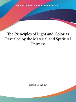 A fény és a szín elvei, ahogyan az anyagi és a szellemi világegyetem feltárul - The Principles of Light and Color as Revealed by the Material and Spiritual Universe