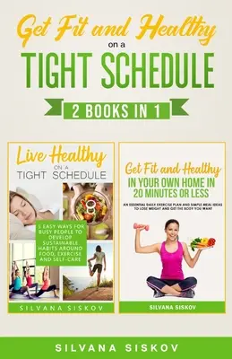 Fit és egészség a szűkös időbeosztásban 2 könyv 1 könyvben - Get Fit and Healthy on a Tight Schedule 2 Books in 1