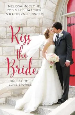 Kiss the Bride (Csókold meg a menyasszonyt): Három nyári szerelmi történet - Kiss the Bride: Three Summer Love Stories