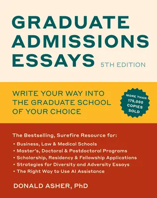 Felsőfokú felvételi esszék, ötödik kiadás: Írja meg, hogyan juthat be az Ön által választott felsőoktatási intézménybe - Graduate Admissions Essays, Fifth Edition: Write Your Way Into the Graduate School of Your Choice