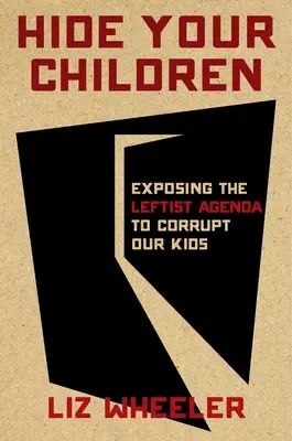 Rejtsd el a gyermekeidet! Az amerikai gyerekek elleni támadás mögött álló marxisták leleplezése - Hide Your Children: Exposing the Marxists Behind the Attack on America's Kids