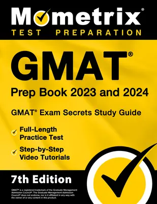 GMAT Prep Book 2023 és 2024 - GMAT Exam Secrets Study Guide, teljes hosszúságú gyakorlati teszt, lépésről lépésre videós oktatóanyag: [7. kiadás] - GMAT Prep Book 2023 and 2024 - GMAT Exam Secrets Study Guide, Full-Length Practice Test, Step-By-Step Video Tutorials: [7th Edition]