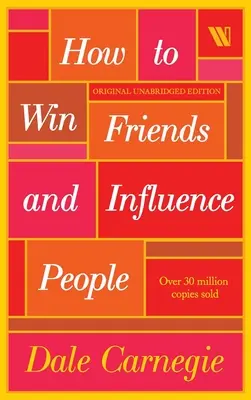 Hogyan nyerjünk barátokat és befolyásoljuk az embereket - How to Win Friends and Influence People