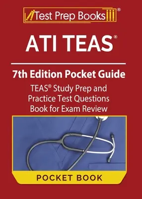 ATI TEAS 7. kiadású zsebkönyv: TEAS Study Prep és gyakorlati tesztkérdések könyve a vizsga felülvizsgálatához - ATI TEAS 7th Edition Pocket Guide: TEAS Study Prep and Practice Test Questions Book for Exam Review