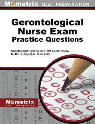 Gerontológiai ápolói vizsga gyakorlati kérdései: Gerontológiai ápolói gyakorlati tesztek és vizsgafelülvizsgálat a gerontológiai ápolói vizsgához - Gerontological Nurse Exam Practice Questions: Gerontological Nurse Practice Tests & Exam Review for the Gerontological Nurse Exam