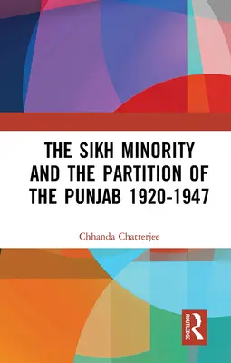 A szikh kisebbség és a Pandzsáb felosztása 1920-1947 - The Sikh Minority and the Partition of the Punjab 1920-1947