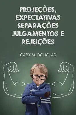 Projees, Expectativas, Separaes, Julgamentos e Rejeies (Projektek, elvárások, elvárások, elvárások, elvárások és remények) - Projees, Expectativas, Separaes, Julgamentos e Rejeies