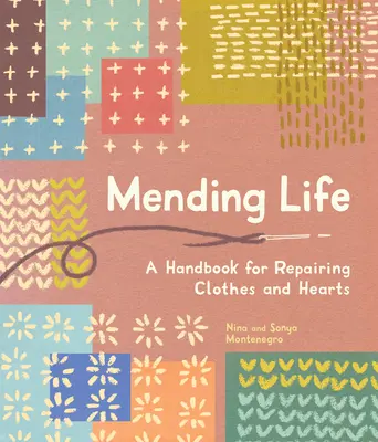 Az élet megjavítása: A Handbook for Repairing Clothes and Hearts and Patching to Practice Sustainable Fashion and Fix the Clothes You Love) - Mending Life: A Handbook for Repairing Clothes and Hearts and Patching to Practice Sustainable Fashion and Fix the Clothes You Love)