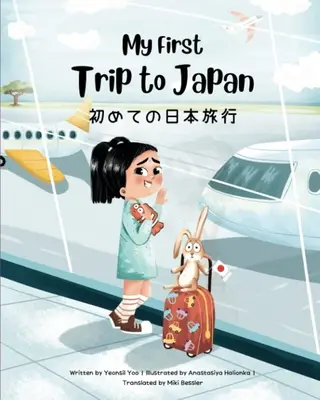 Az első utazásom Japánba: Kétnyelvű japán-angol gyermekkönyv - My First Trip to Japan: Bilingual Japanese-English Children's Book