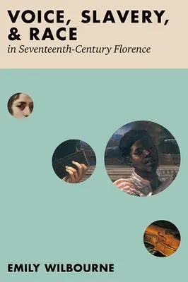 Hang, rabszolgaság és faj a tizenhetedik századi Firenzében - Voice, Slavery, and Race in Seventeenth-Century Florence